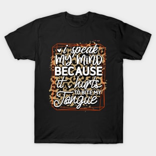 I speak my mind because it hurts to bite my tongue T-Shirt